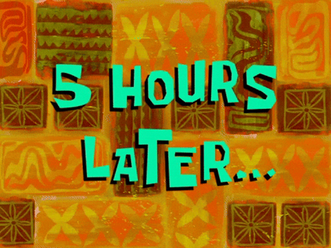 5 hours later....